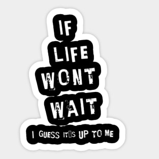 If life wont wait, I guess it´s up to me (White letter) Sticker